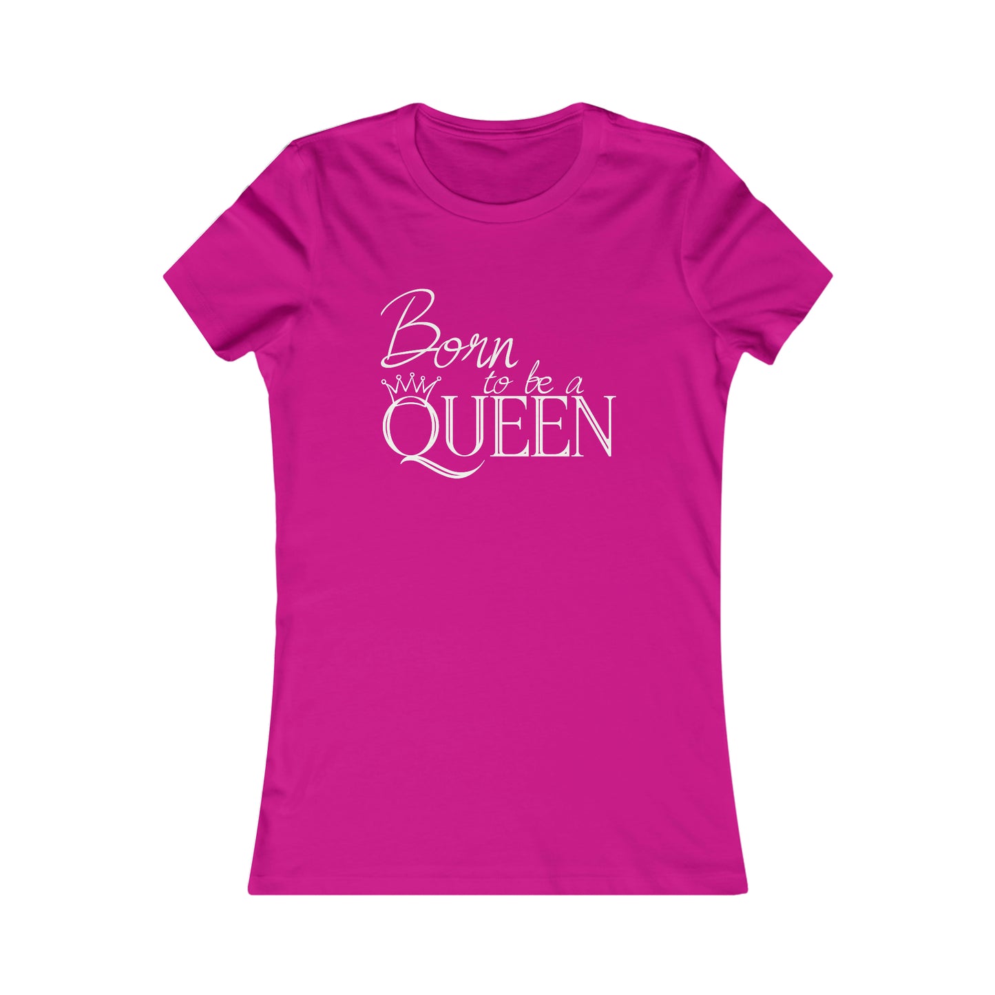 Born to be a Queen - Women's Favorite Tee
