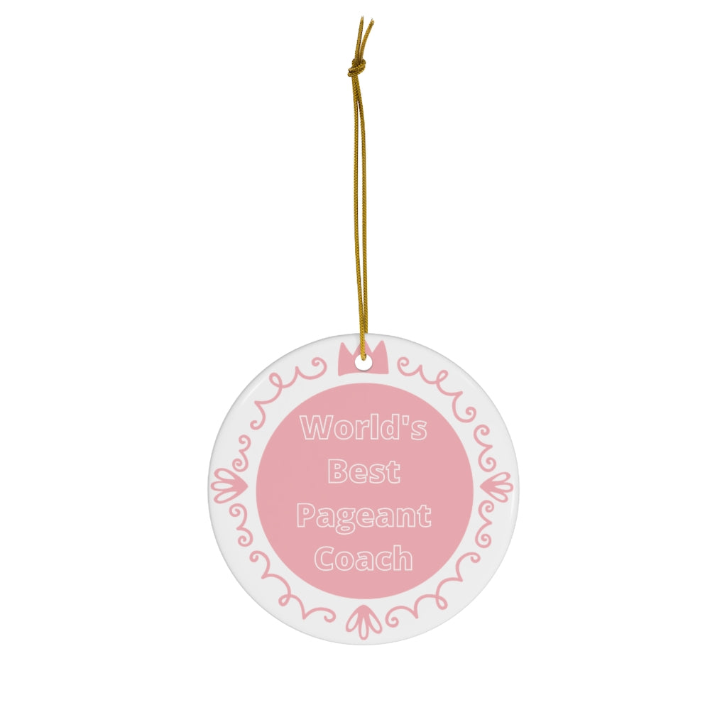 World's Best Pageant Coach - Ceramic Ornament