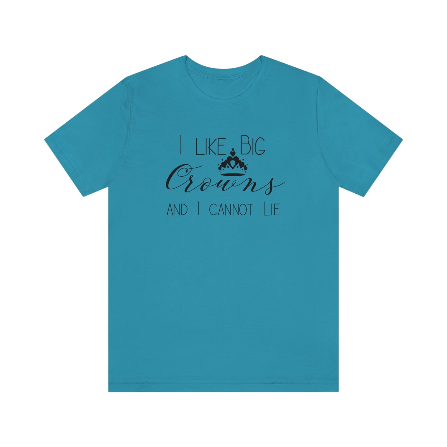 I Like Big Crowns - Unisex Tee