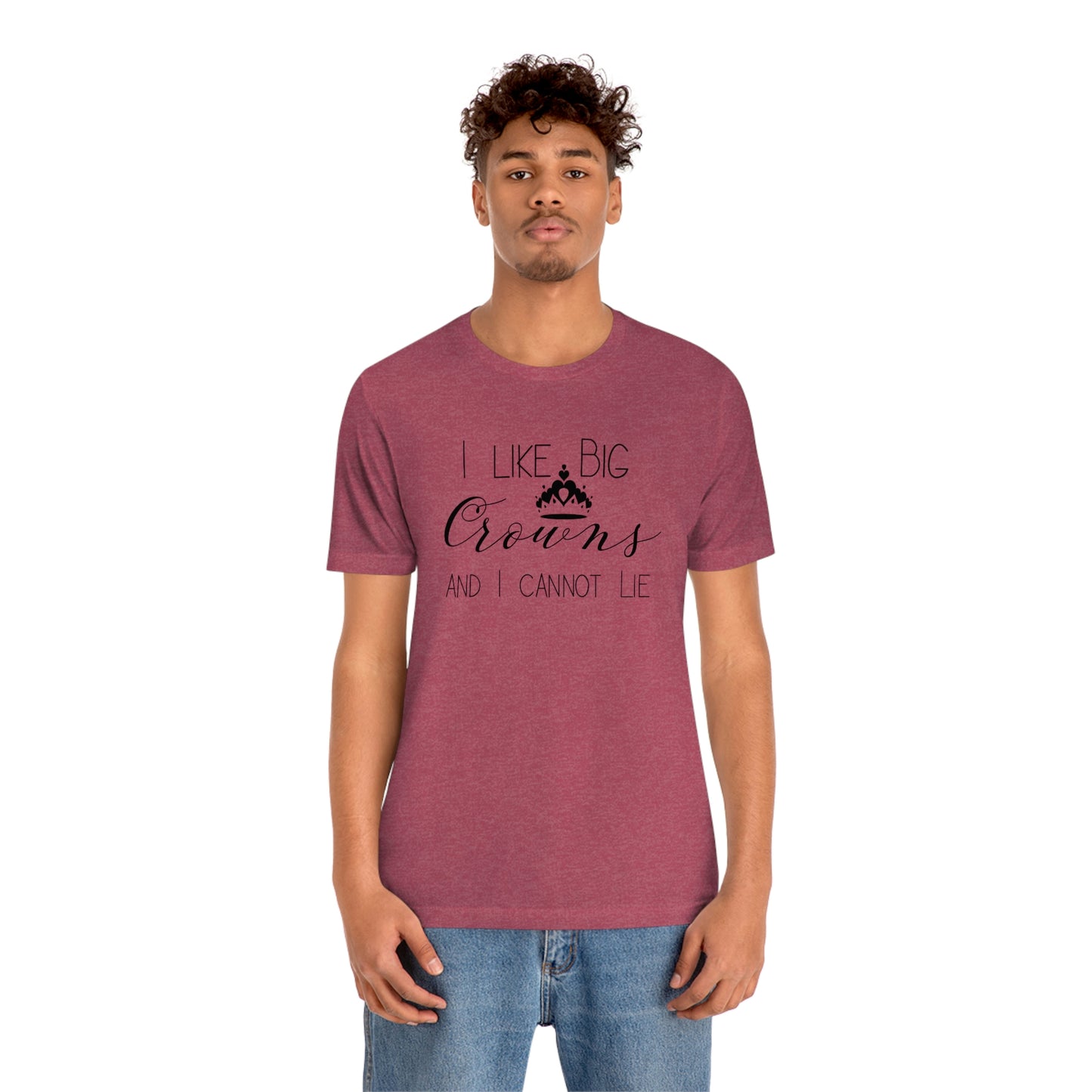 I Like Big Crowns - Unisex Tee