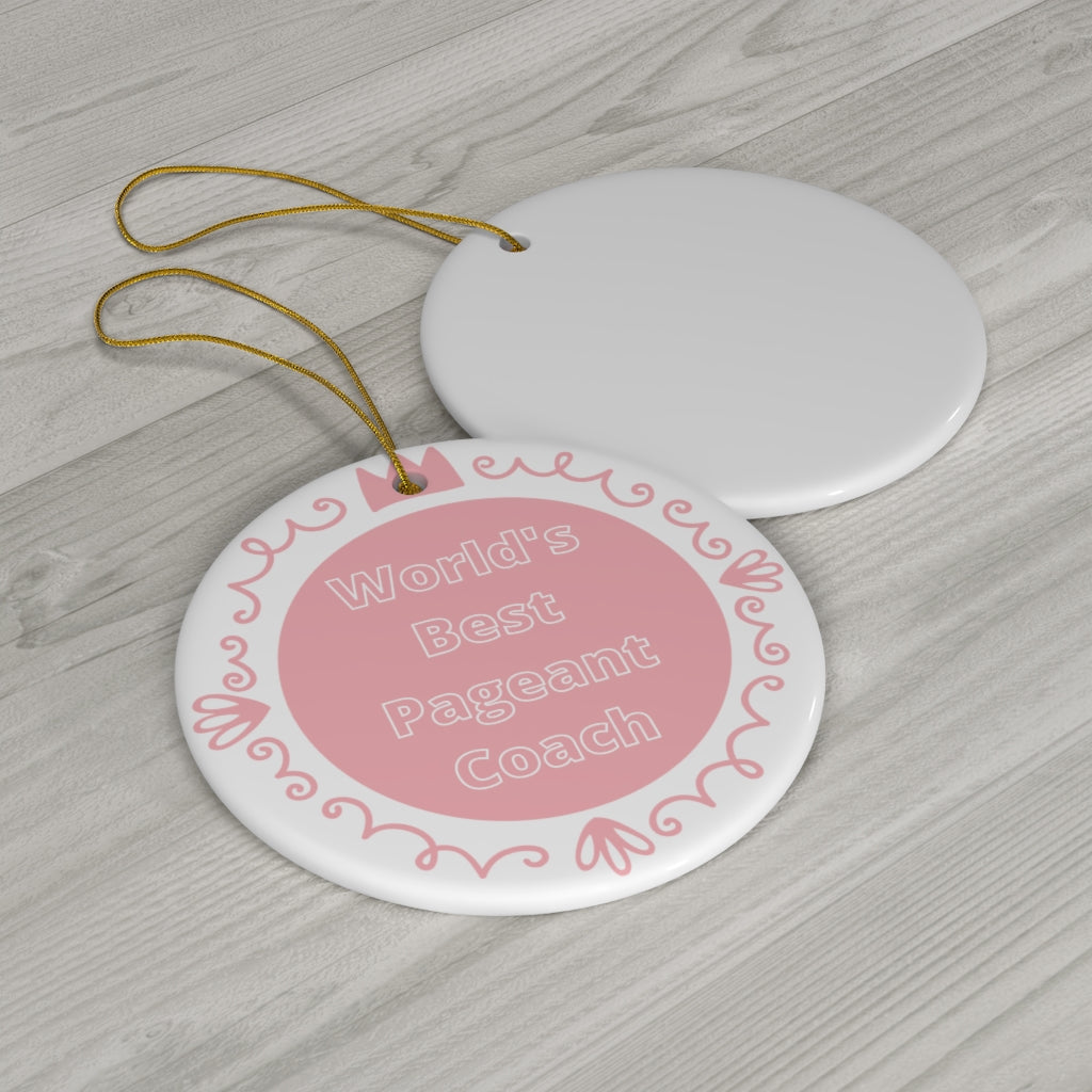 World's Best Pageant Coach - Ceramic Ornament