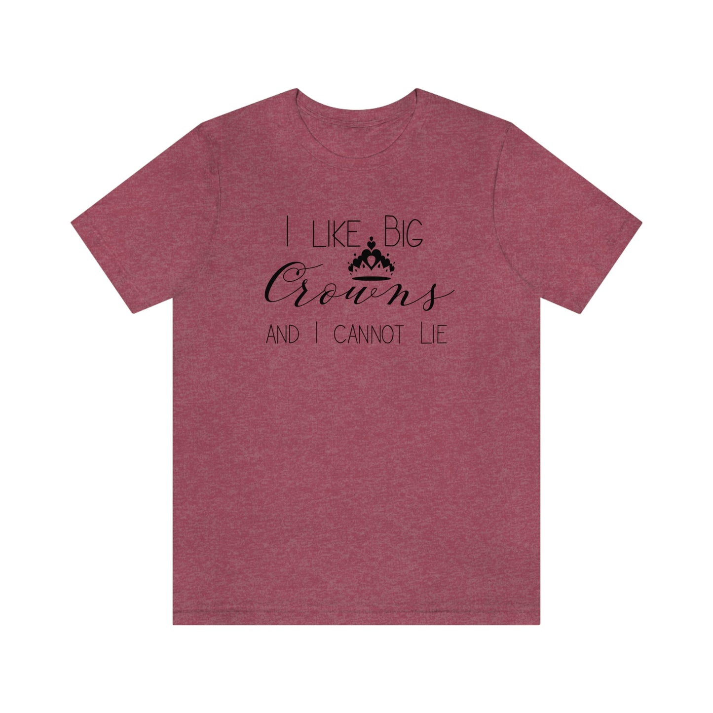I Like Big Crowns - Unisex Tee
