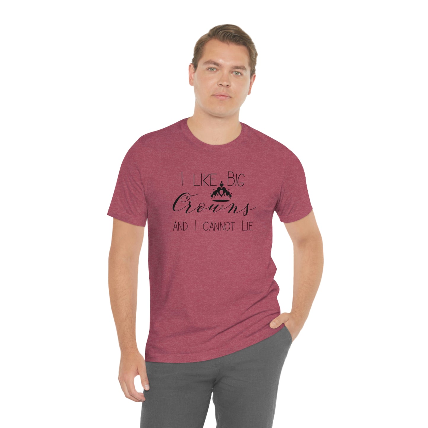 I Like Big Crowns - Unisex Tee