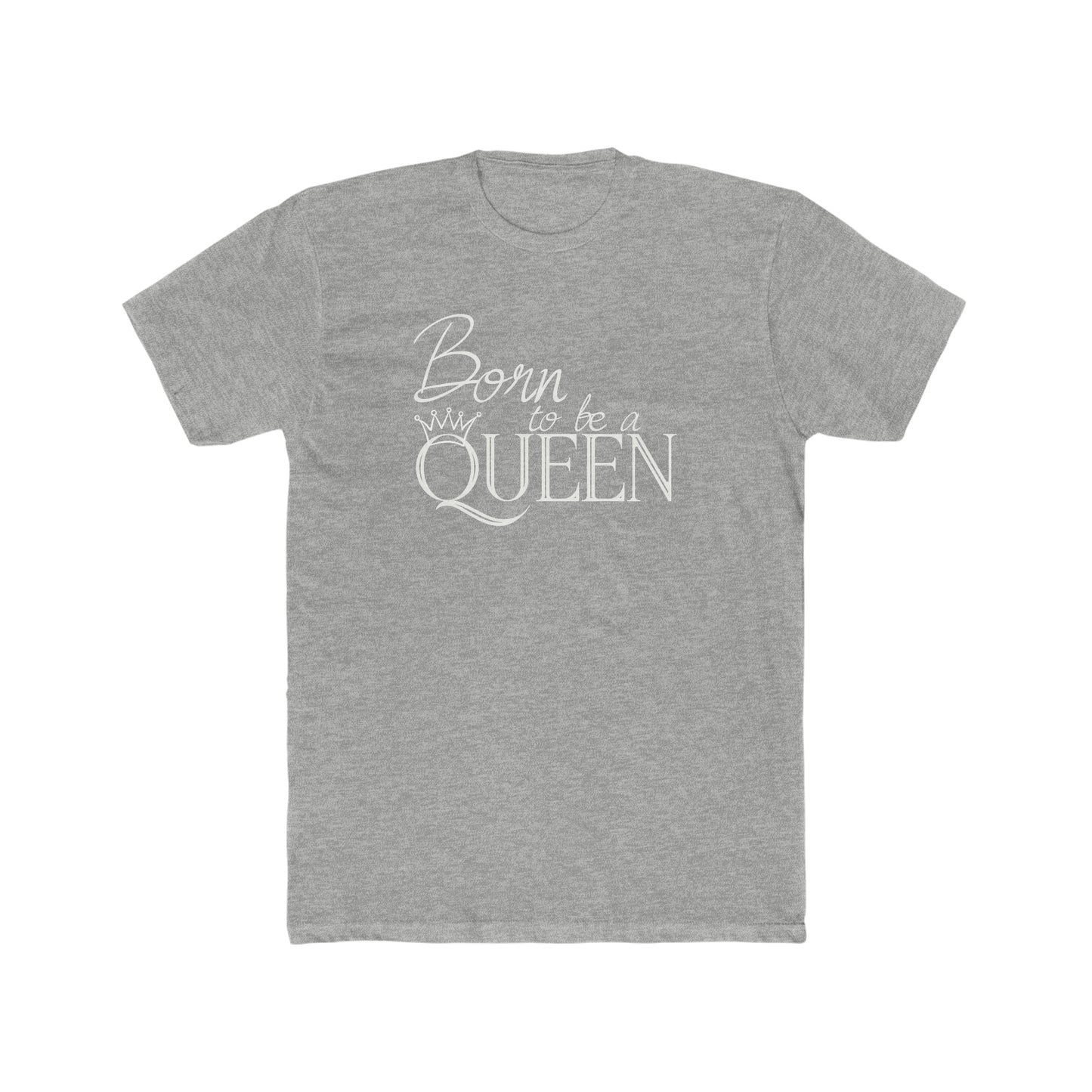 Born to be a Queen - Unisex Tee