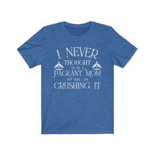 Pageant Mom Crushing It - Short Sleeve Tee