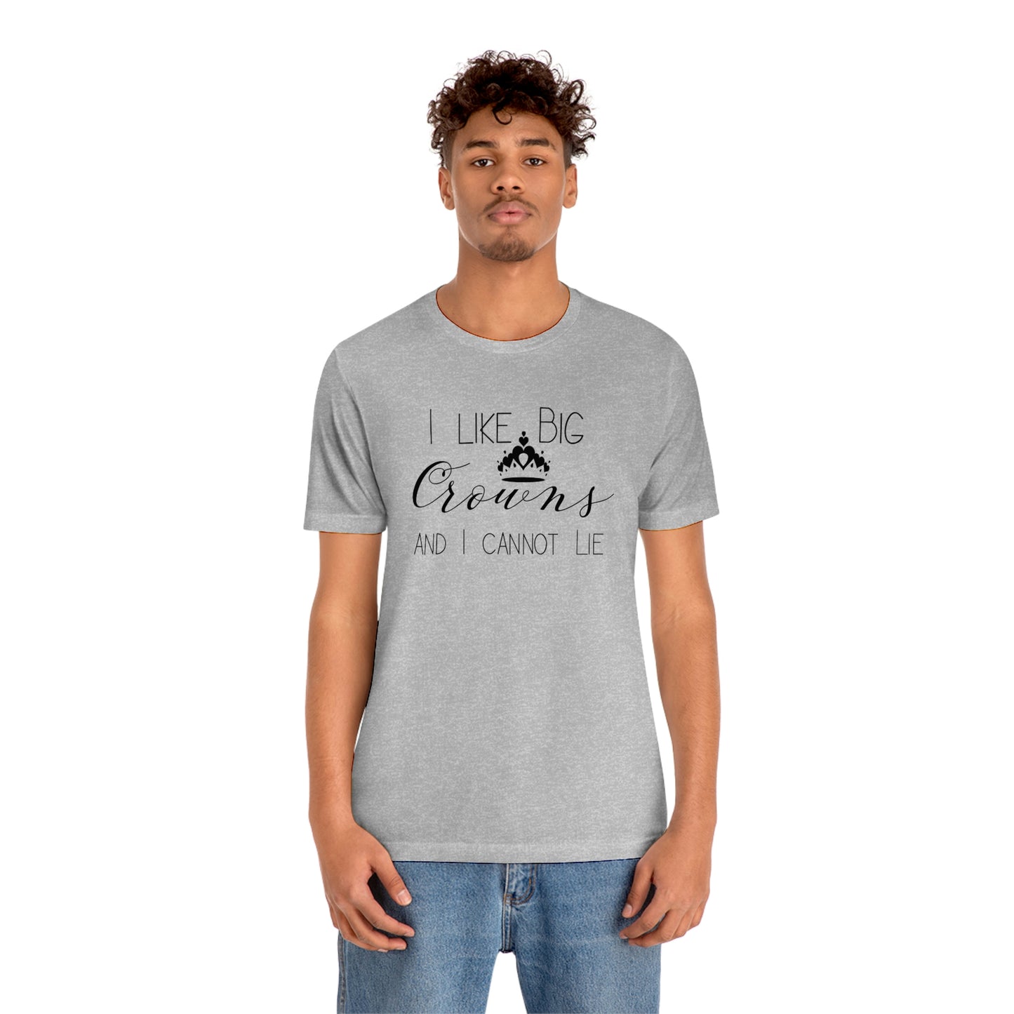 I Like Big Crowns - Unisex Tee