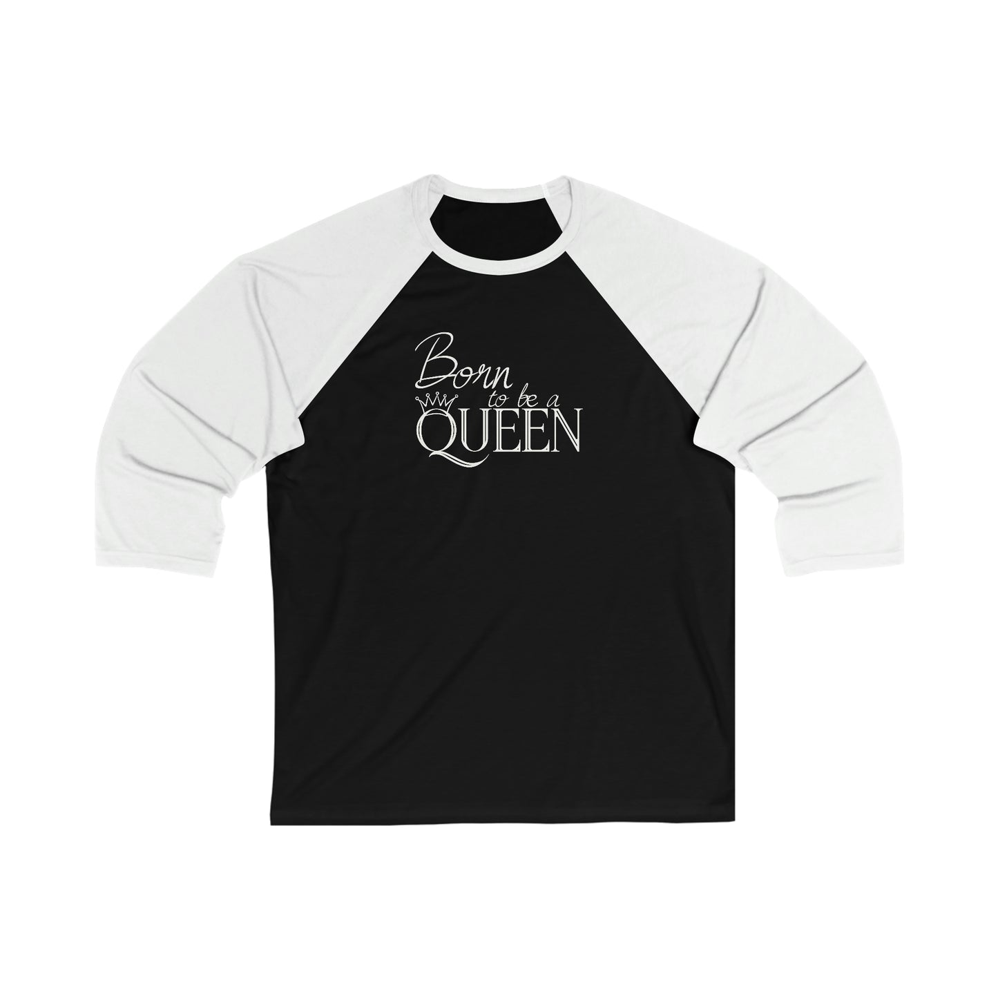 Born to be a Queen - 3\4 Sleeve Baseball Tee