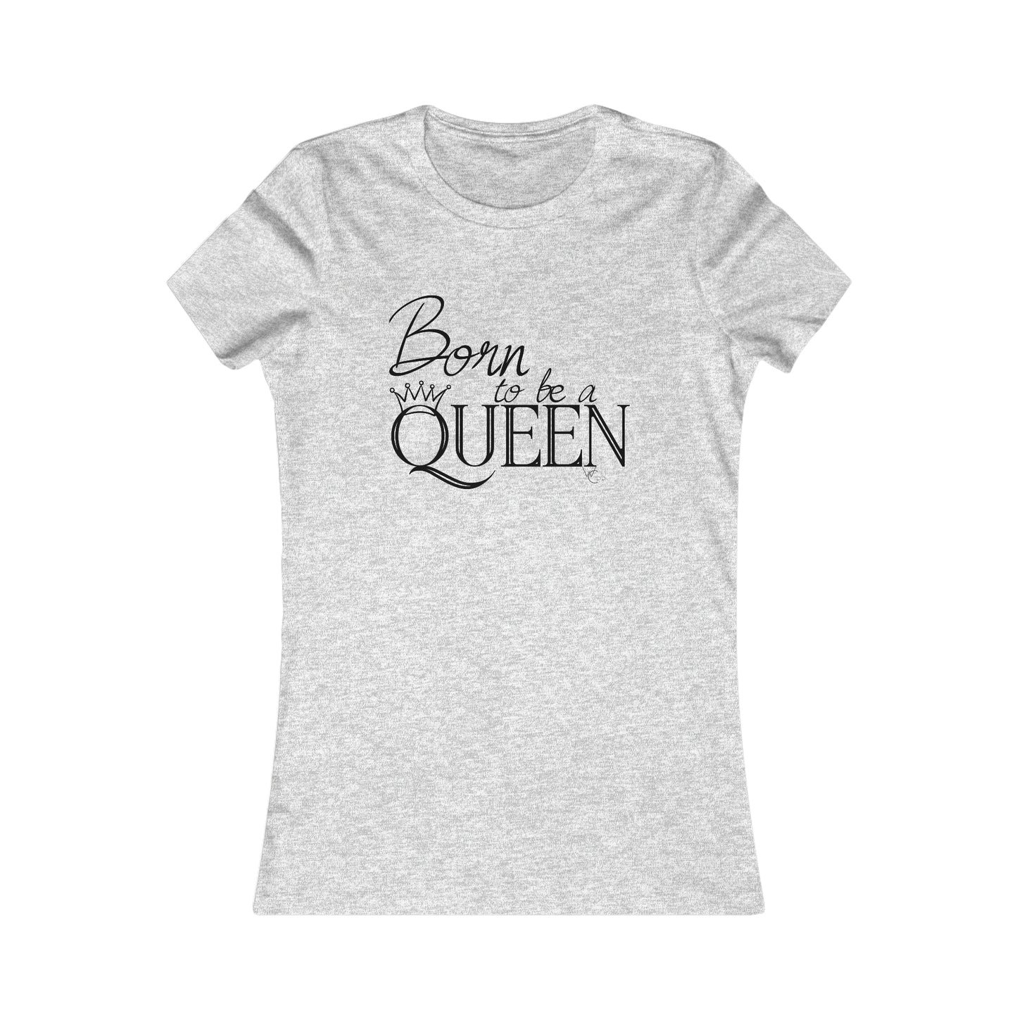 Born to be a Queen - Women's Favorite Tee