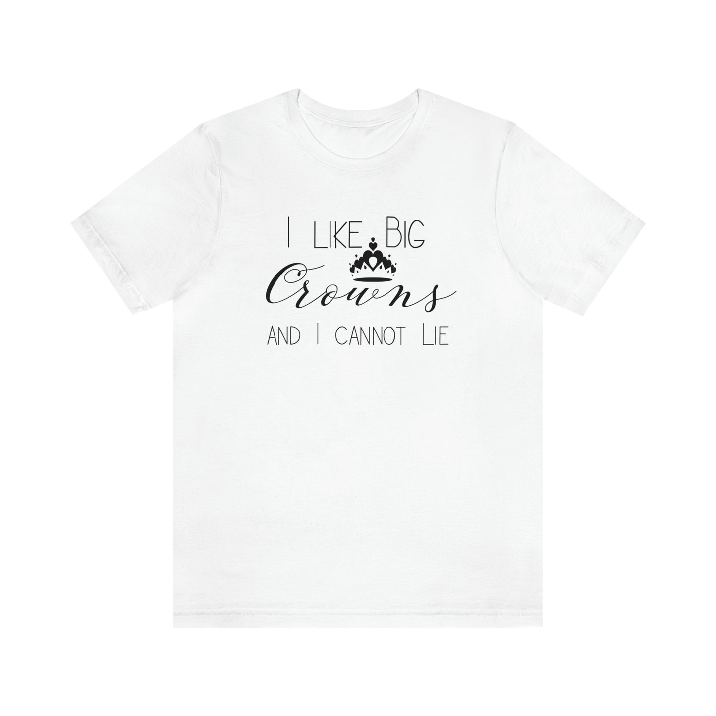 I Like Big Crowns - Unisex Tee