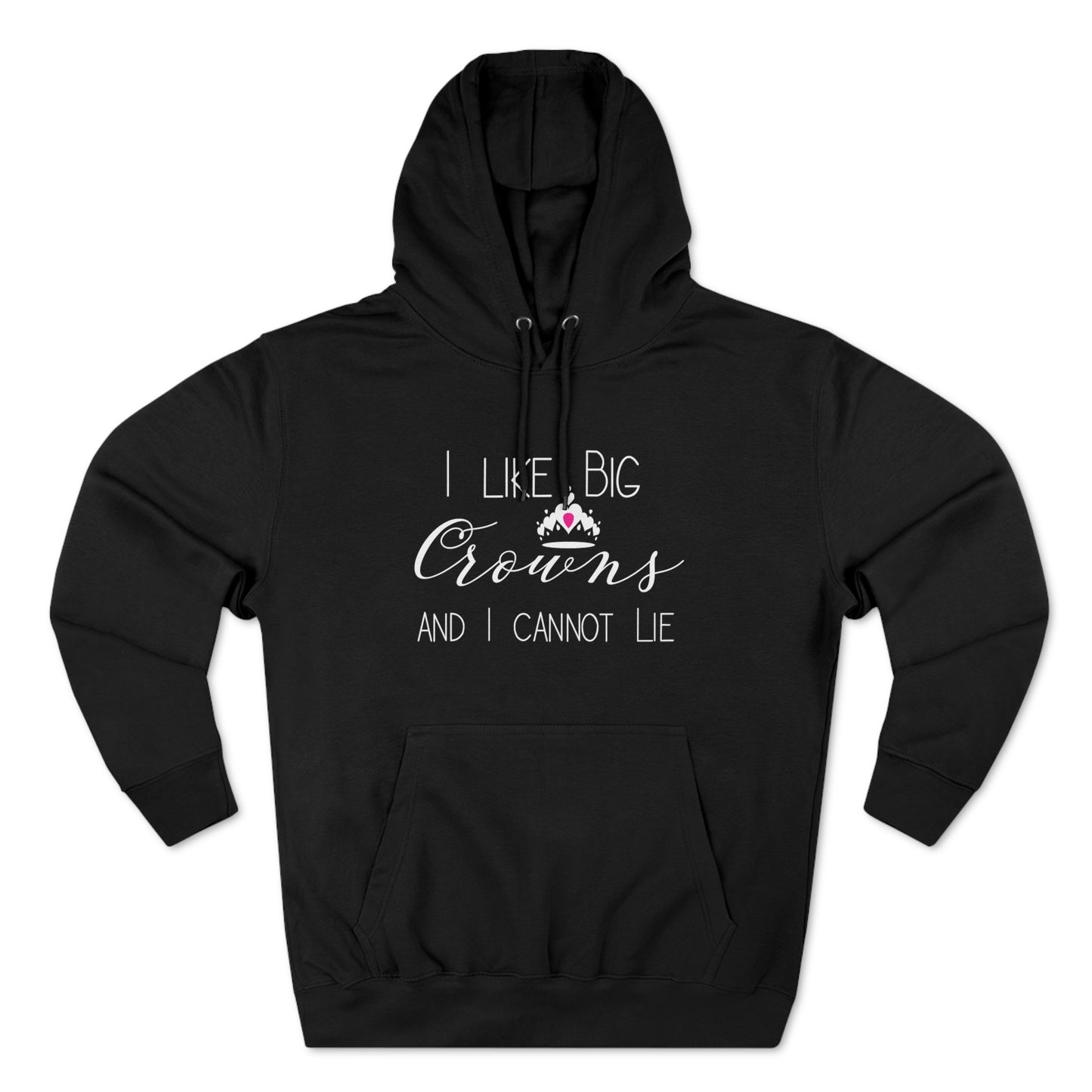 I Like Big Crowns - Premium Pullover Hoodie