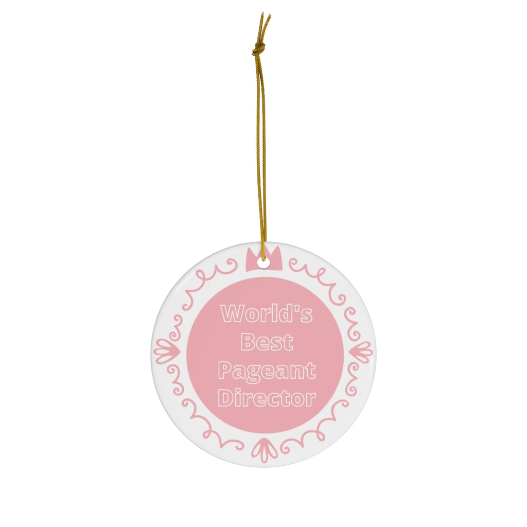 World's Best Pageant Director - Ceramic Ornament
