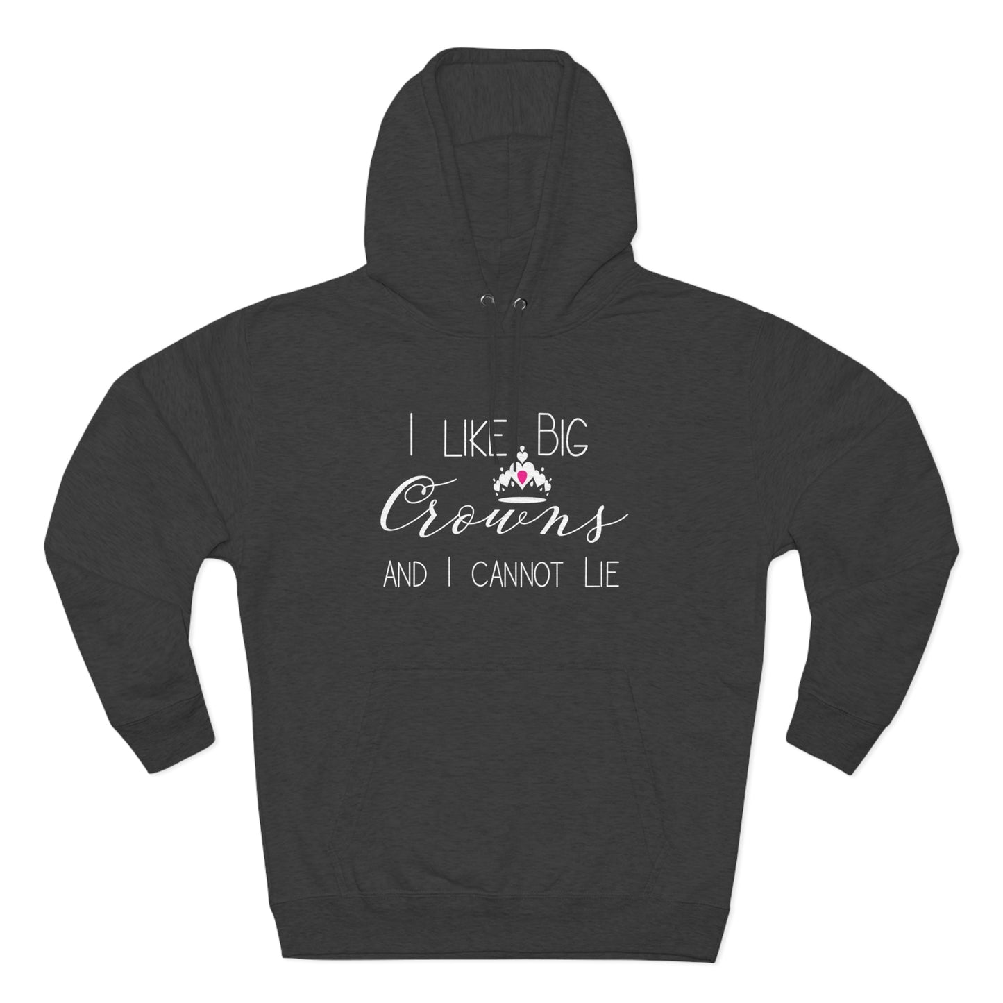 I Like Big Crowns - Premium Pullover Hoodie