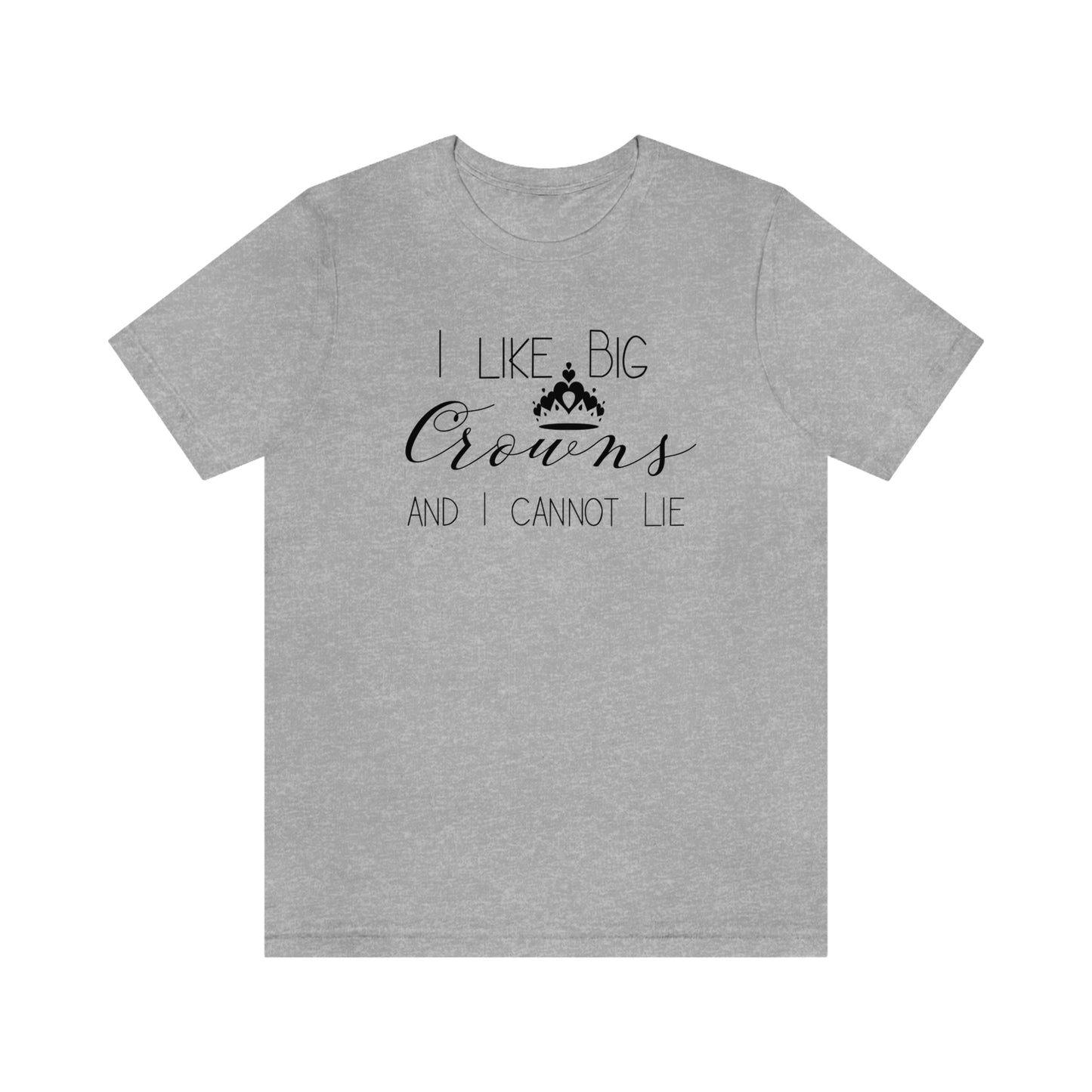 I Like Big Crowns - Unisex Tee