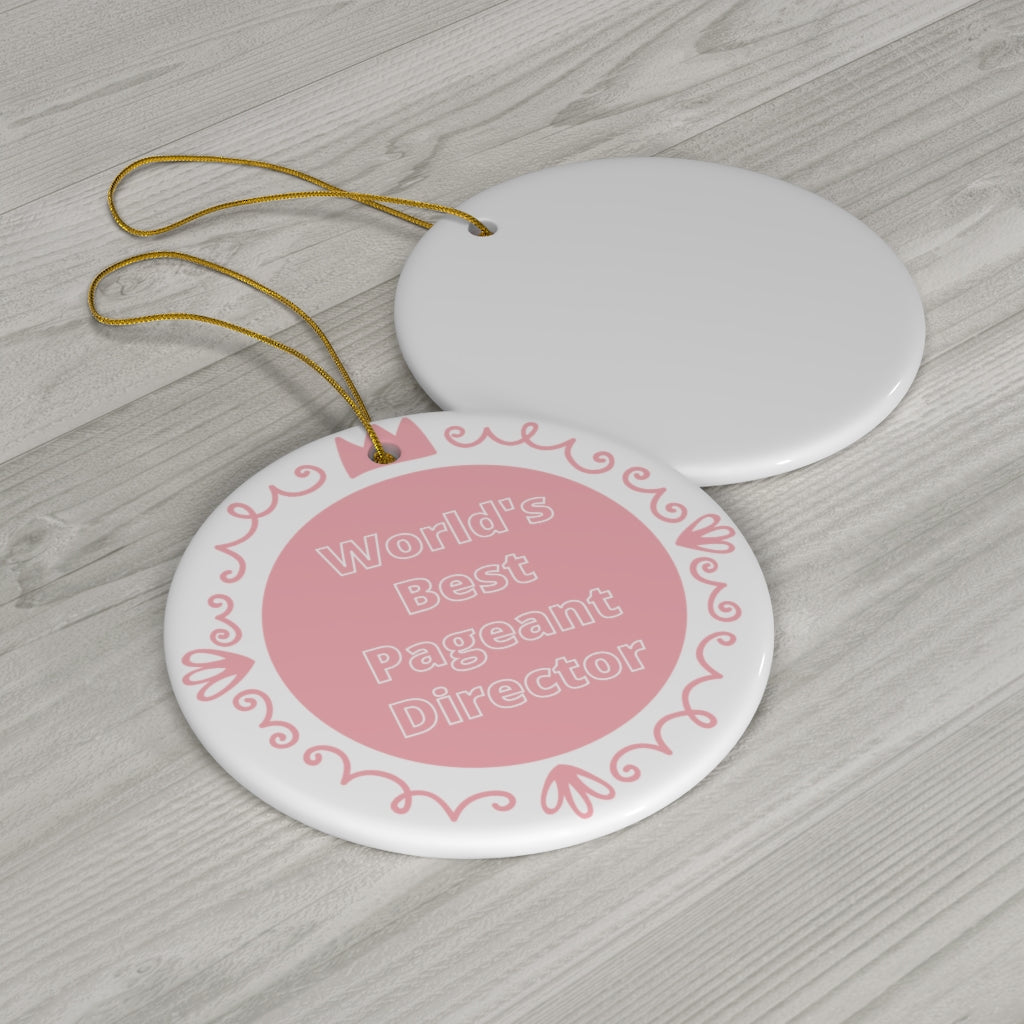 World's Best Pageant Director - Ceramic Ornament