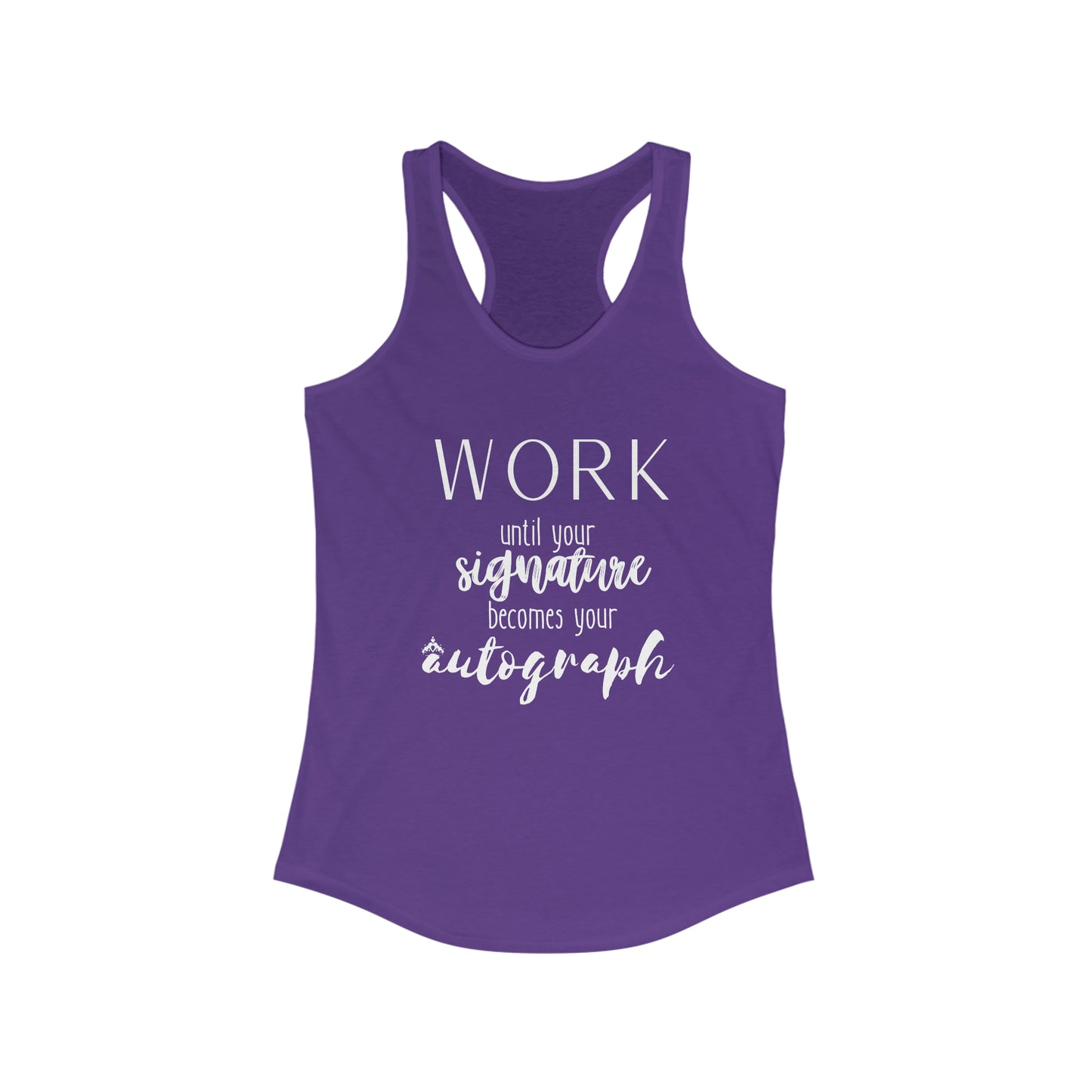 Work until your Signature becomes your Autograph - Women's Ideal Racerback Tank