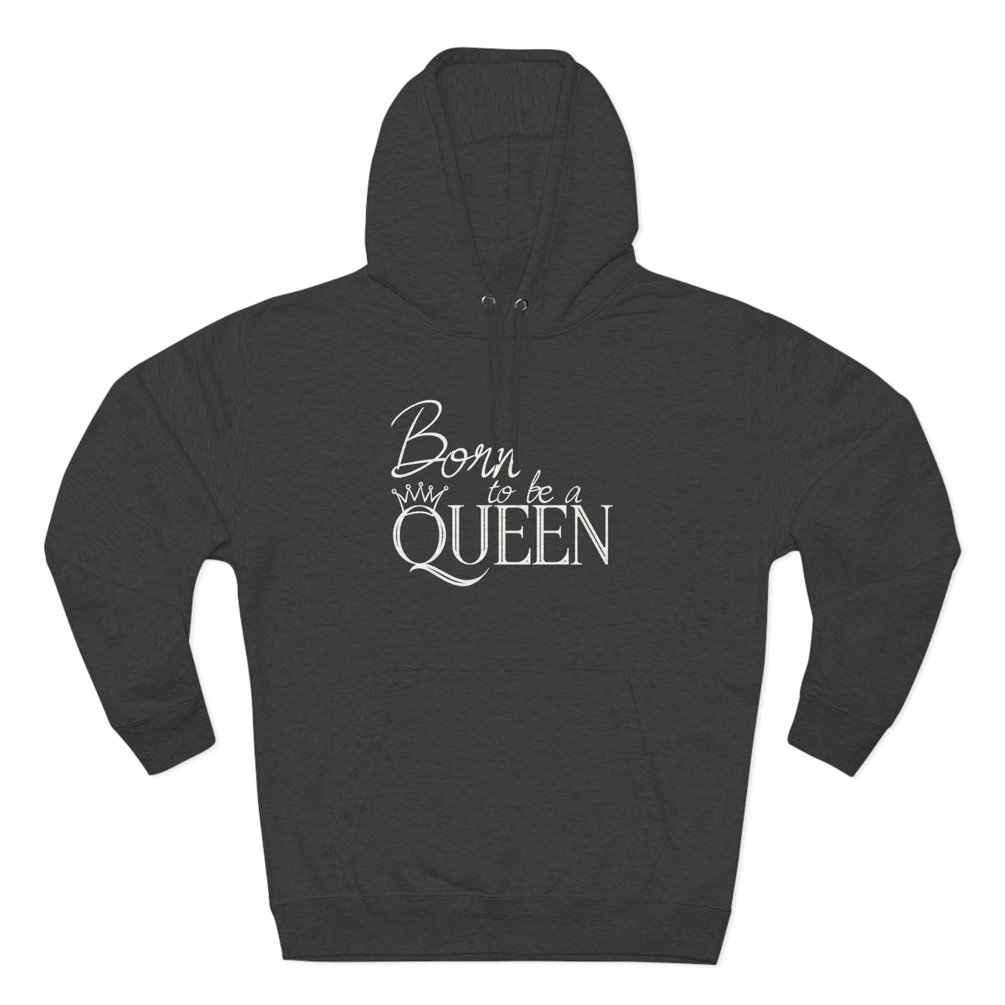 Born to be a Queen - Premium Pullover Hoodie
