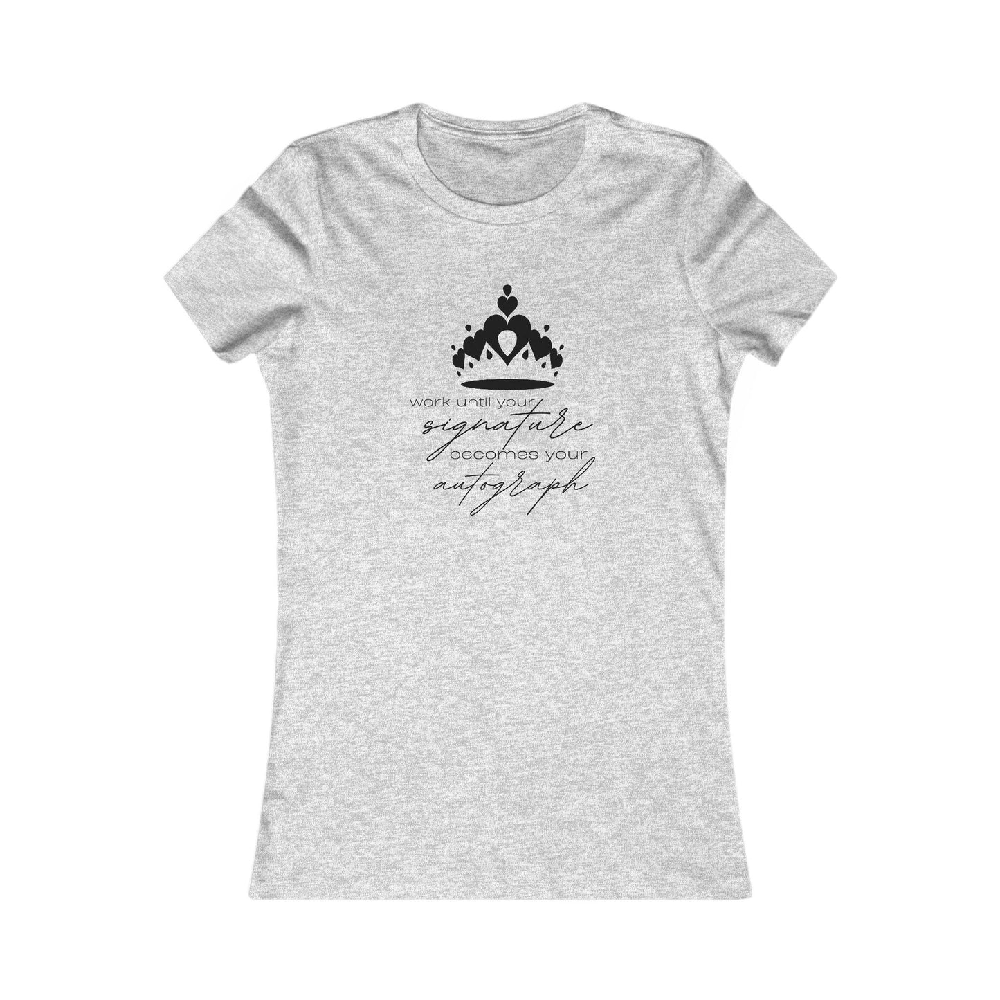 Work until your Signature becomes your Autograph - Women's Tee