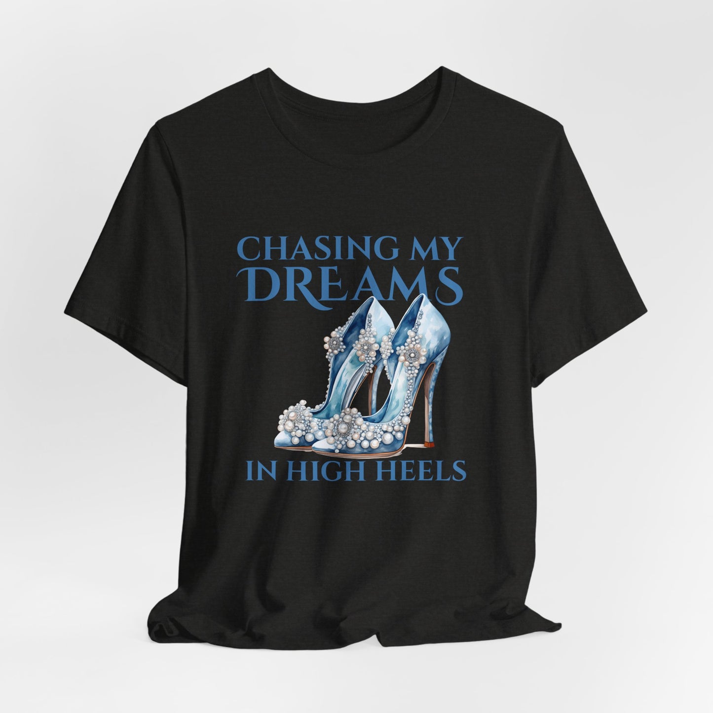 Chasing My Dreams in High Heels (Teal)— Unisex T-Shirt