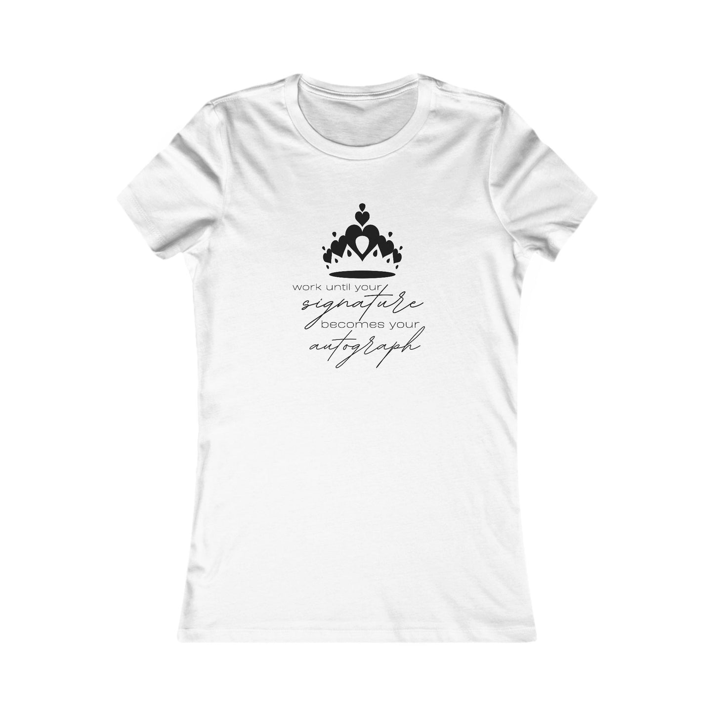 Work until your Signature becomes your Autograph - Women's Tee