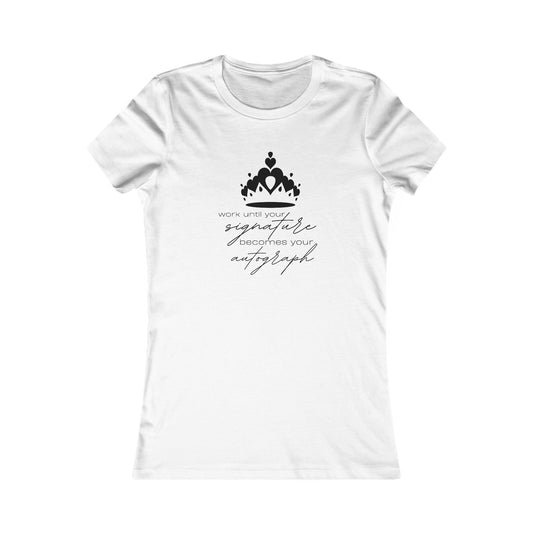 Work until your Signature becomes your Autograph - Women's Tee