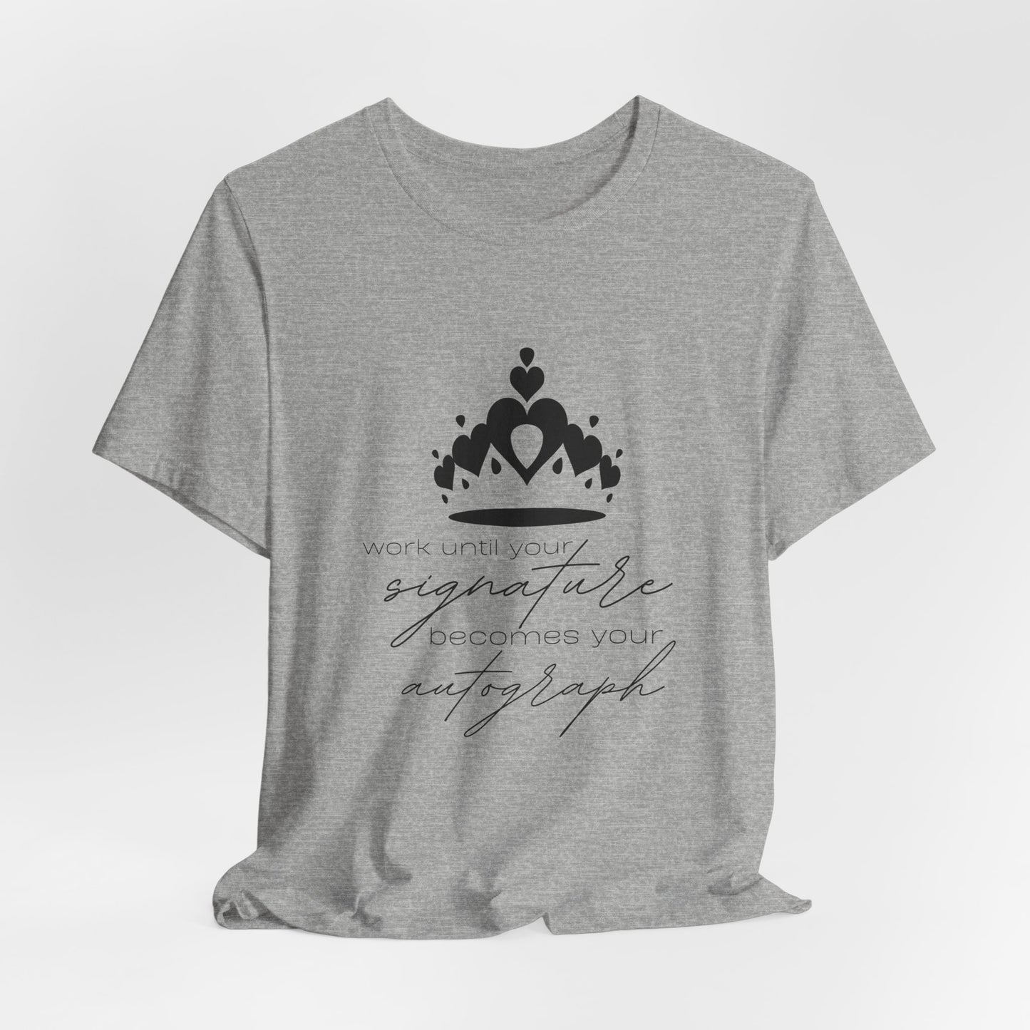 Work until your Signature becomes your Autograph - Unisex T-Shirt