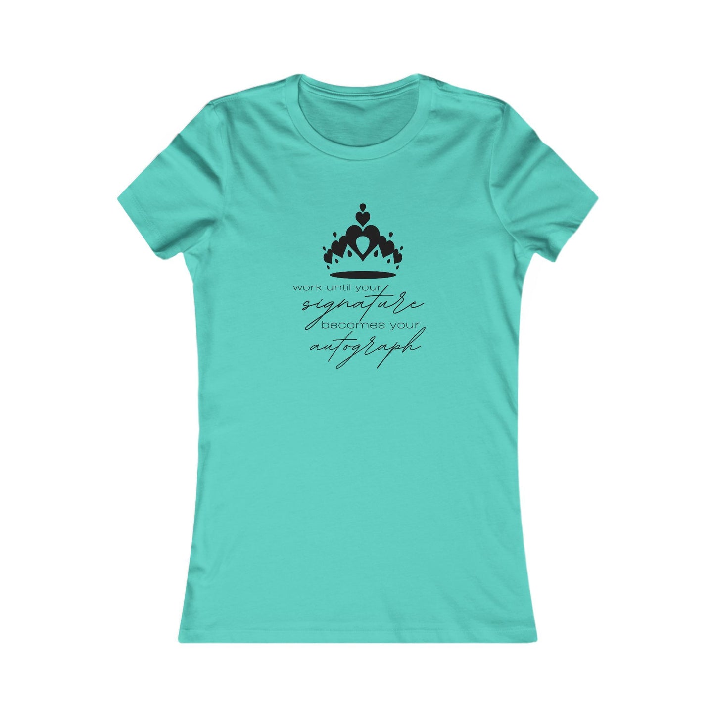Work until your Signature becomes your Autograph - Women's Tee