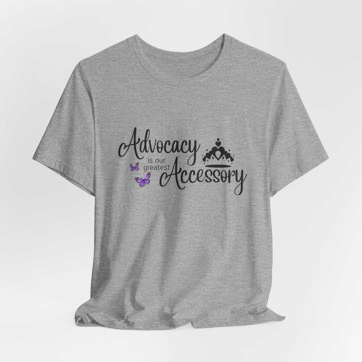 Advocacy Is Our Greatest Accessory  with Crown - Unisex Tee
