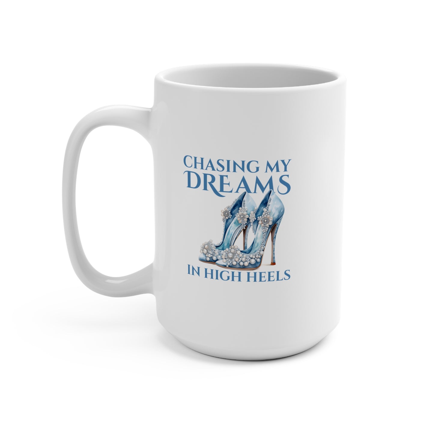 Chasing My Dreams In High Heels (Teal) - 15oz Ceramic Mug