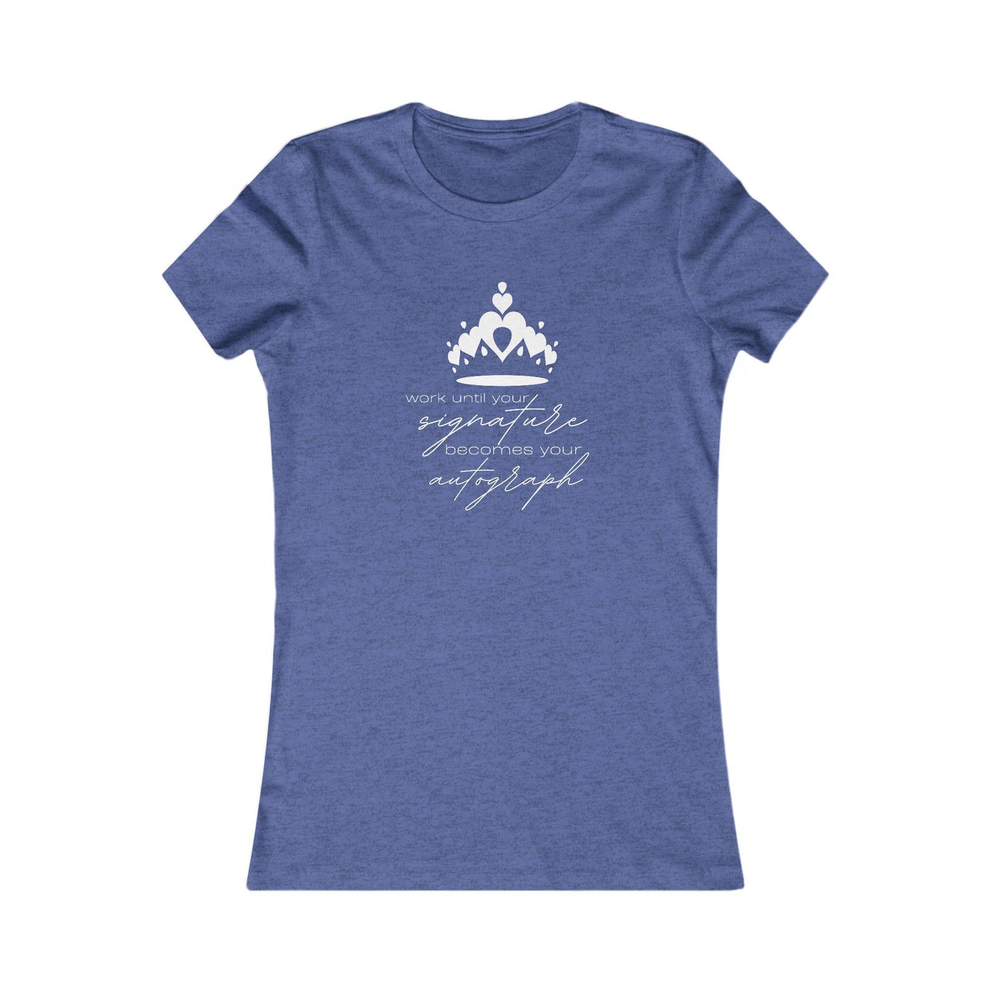 Work until your Signature becomes your Autograph - Women's Tee