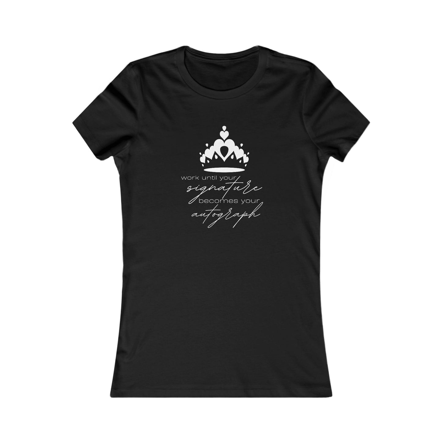 Work until your Signature becomes your Autograph - Women's Tee