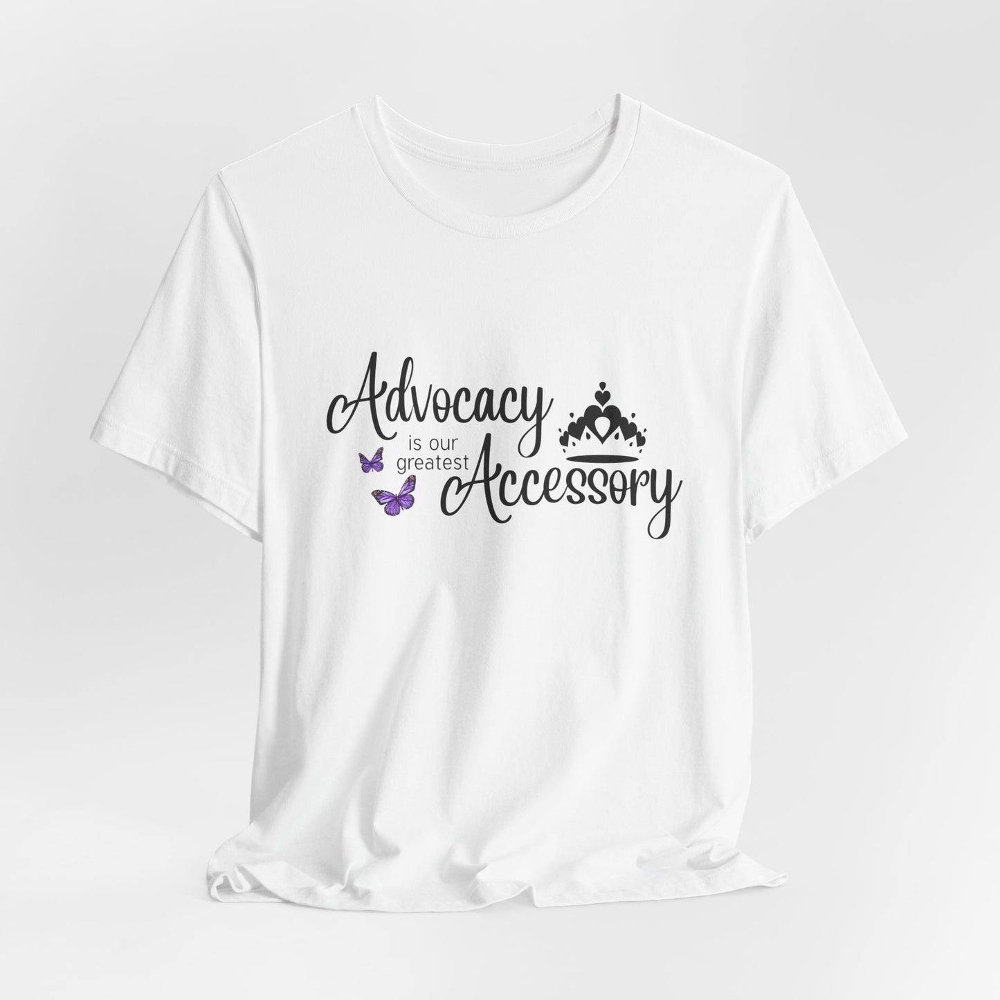 Advocacy Is Our Greatest Accessory  with Crown - Unisex Tee