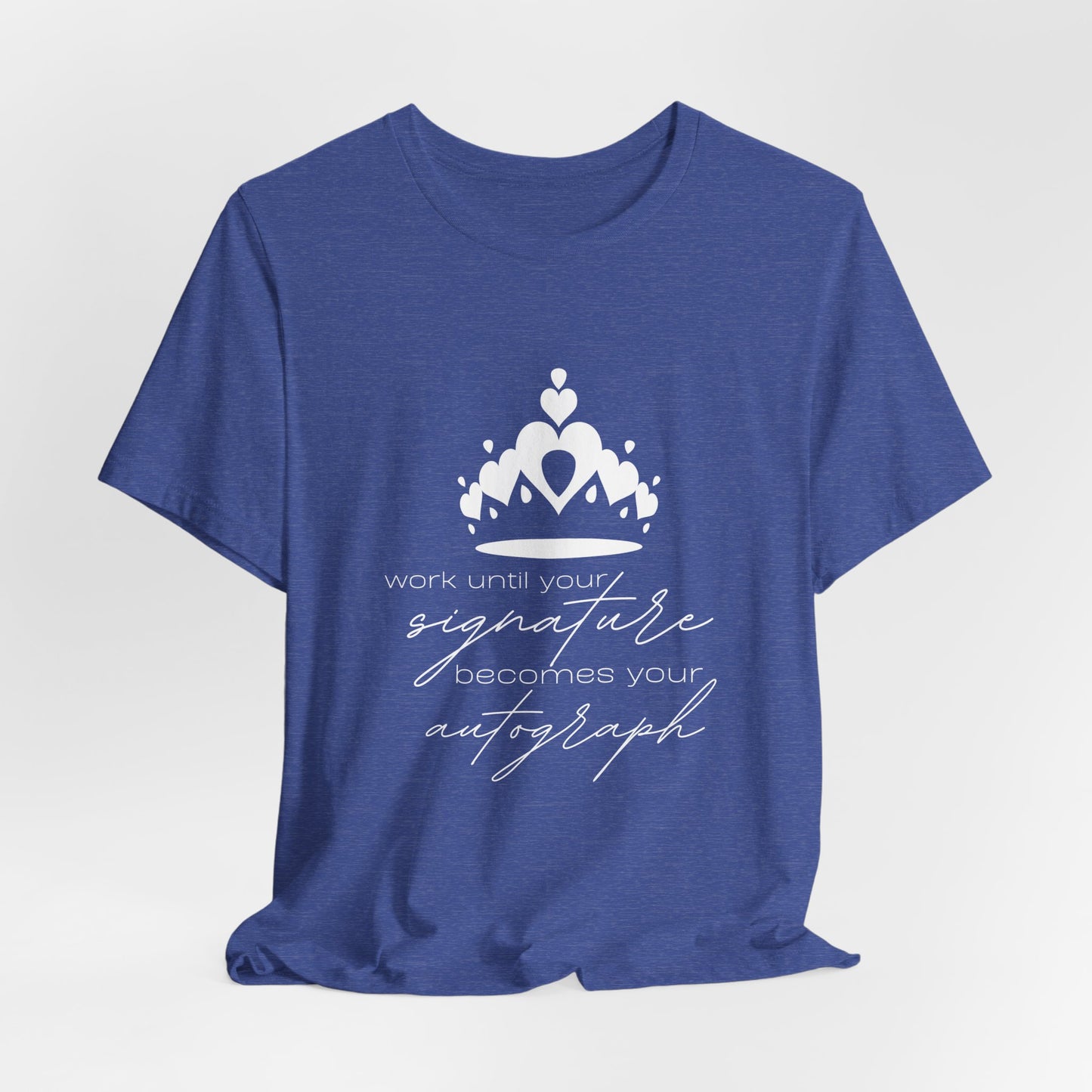 Work until your Signature becomes your Autograph - Unisex T-Shirt