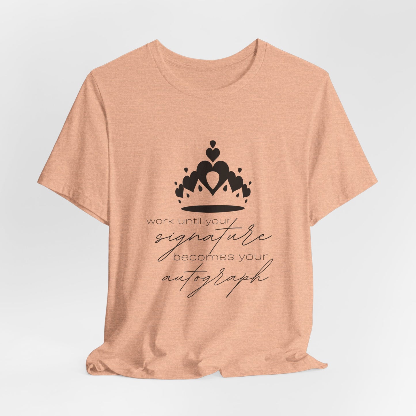 Work until your Signature becomes your Autograph - Unisex T-Shirt