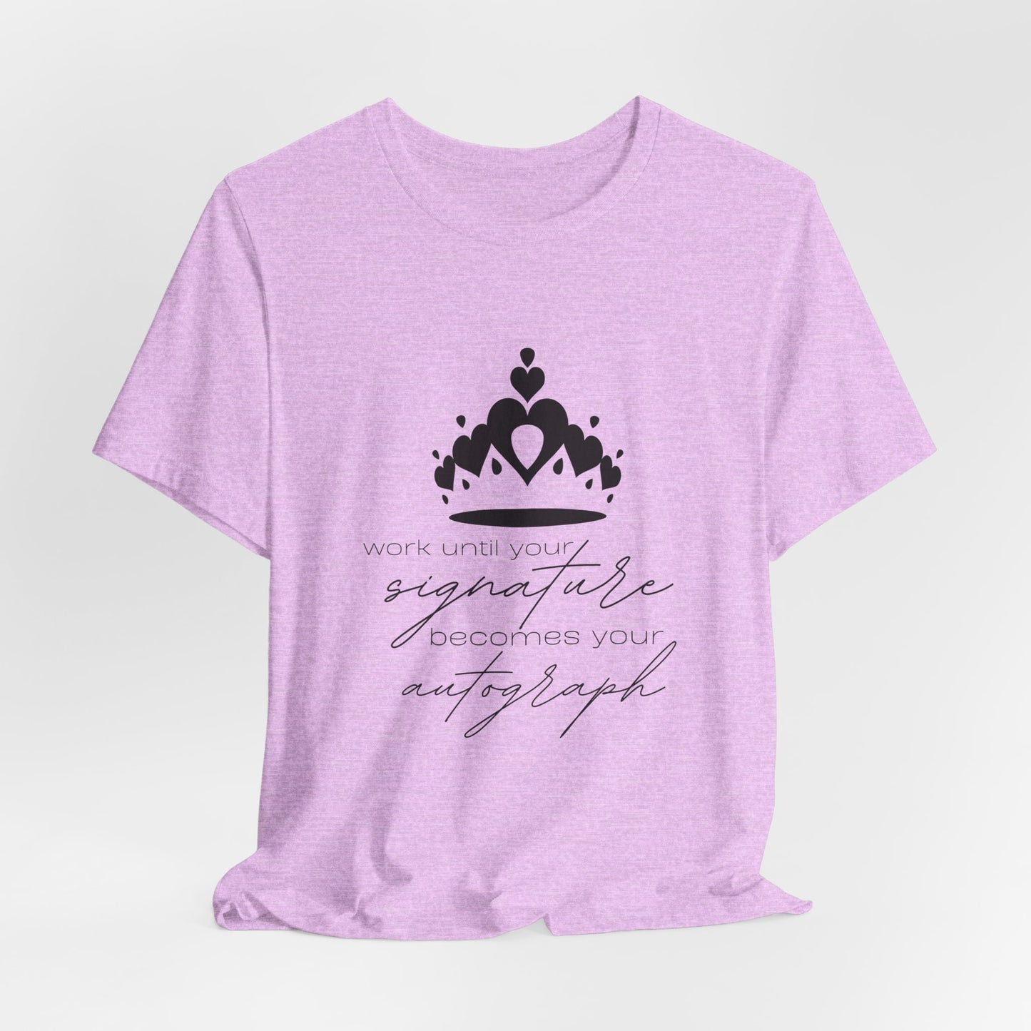 Work until your Signature becomes your Autograph - Unisex T-Shirt