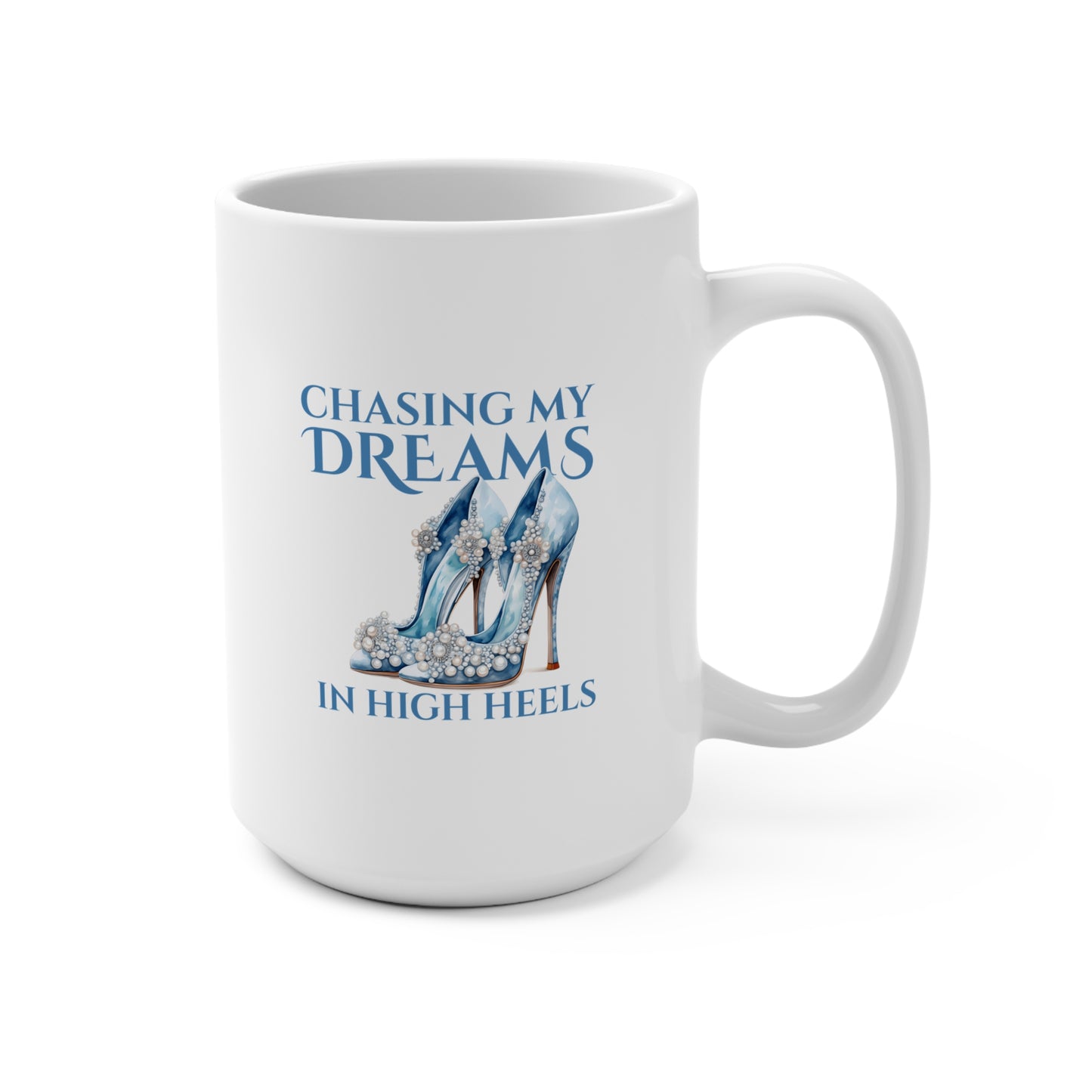 Chasing My Dreams In High Heels (Teal) - 15oz Ceramic Mug