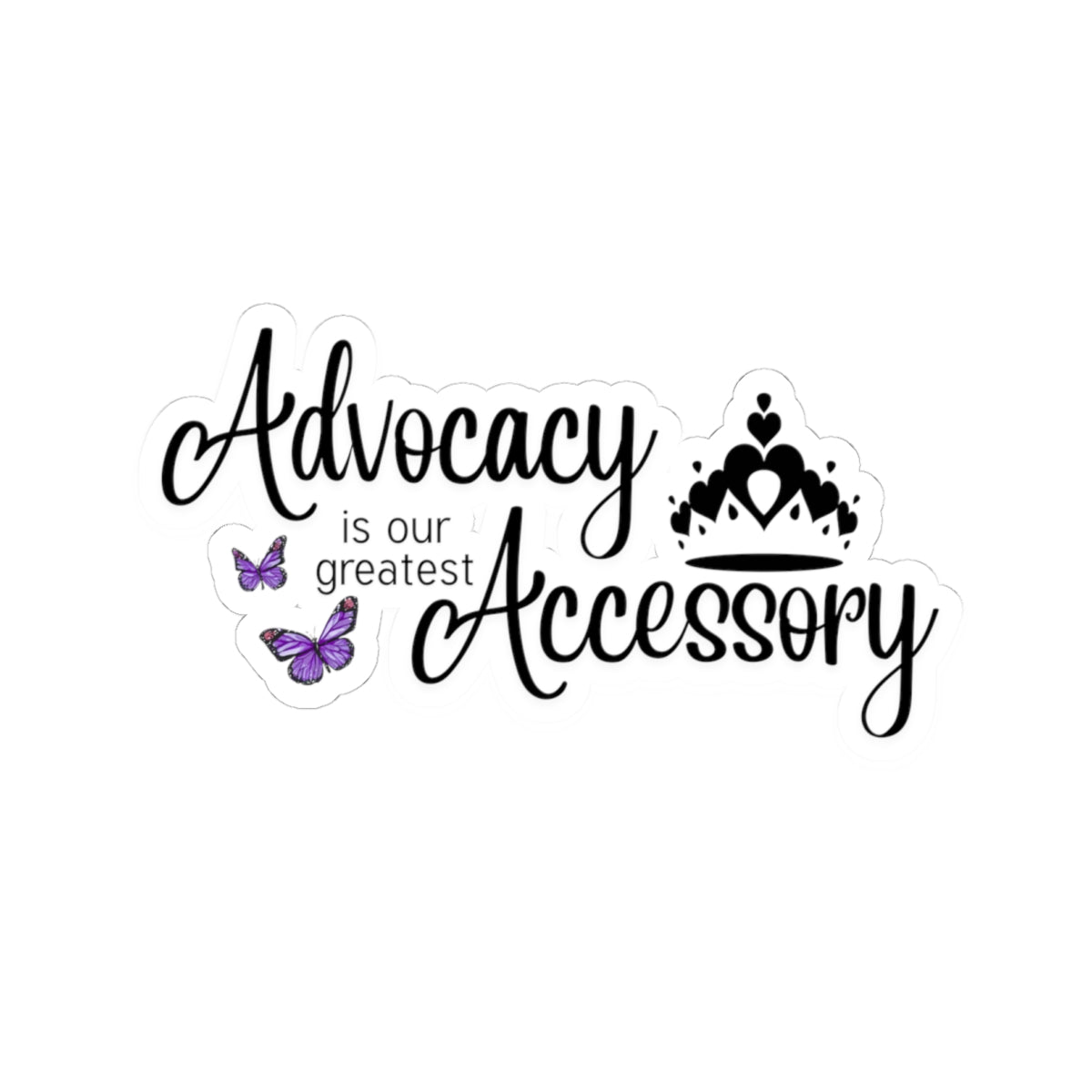 Advocacy Is Our Greatest Accessory with Crowm –  Kiss-Cut Sticker