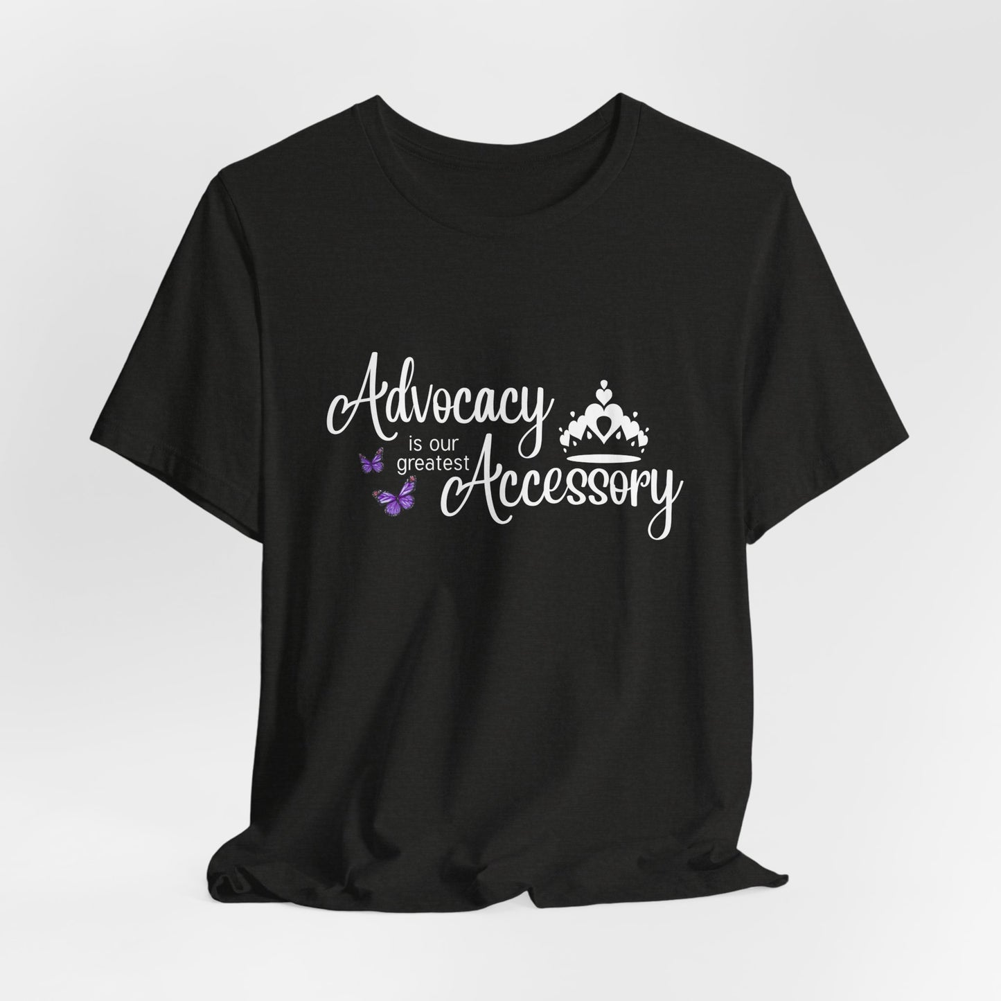 Advocacy Is Our Greatest Accessory  with Crown - Unisex Tee